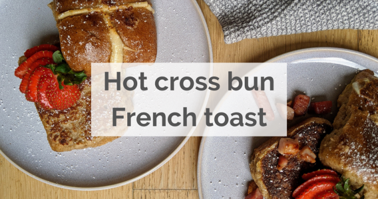French toast hot cross buns