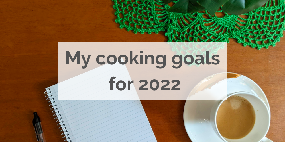 My cooking goals for 2022